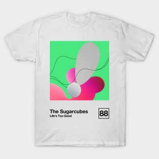 Life's Too Good / Minimalist Style Graphic Fan Artwork T-Shirt